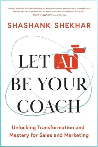 Let AI Be Your Coach: Unlocking Transformation and Mastery for Sales and Marketing