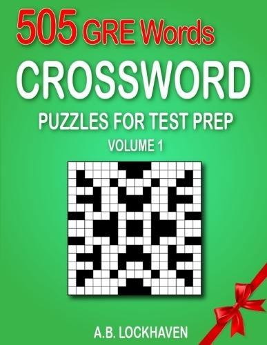 505 GRE Words (Volume 1): Crossword Puzzles for Test Prep