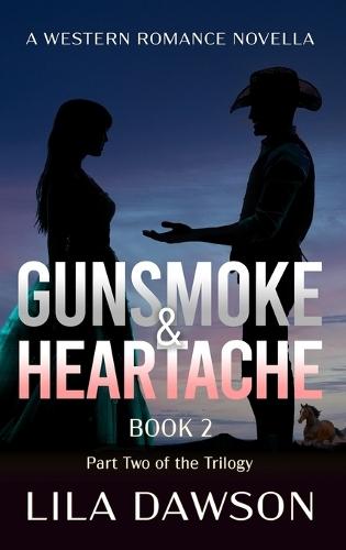 Gunsmoke & Heartache (Book 2): Part Two of the Trilogy: A Historical Western Saga of Power, Secrets, and Slow-Burn Romance