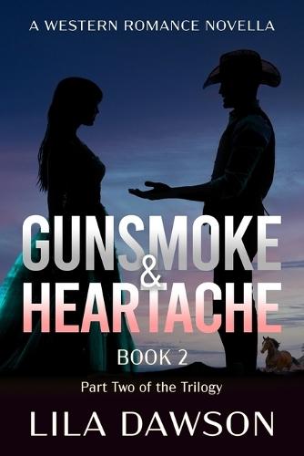 Gunsmoke & Heartache (Book 2): Part Two of the Trilogy: A Historical Western Saga of Power, Secrets, and Slow-Burn Romance