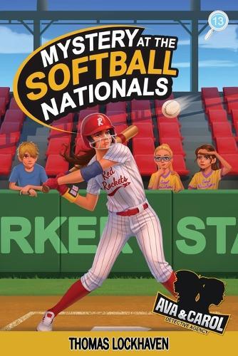 Mystery at the Softball Nationals (Book 13): Ava & Carol Detective Agency: A Kids Sports Detective Mystery