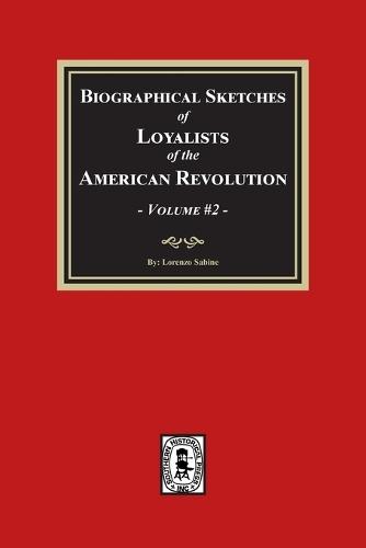 Biographical Sketches of Loyalists of the American Revolution, Volume #2