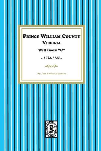 Prince William County, Virginia Will Book ""C"", 1734-1744