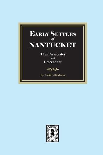Early Settles of NANTUCKET their Associates and Descendants