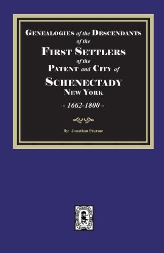 Genealogies of the Descendants of the FIRST SETTLERS of SCHENECTADY, 1662-1800