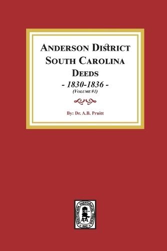 Anderson District, South Carolina Deeds, 1830-1836. (Volume #1)