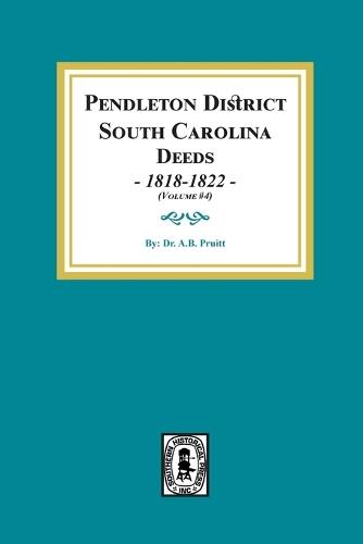 Pendleton District, South Carolina Deeds, 1818-1822. (Volume #4)