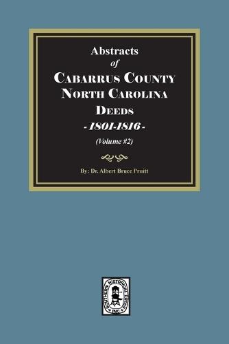Cabarrus County, North Carolina Deeds, 1801-1816. (Volume #2)
