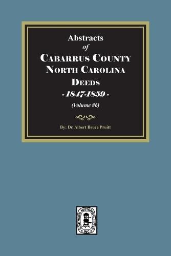 Cabarrus County, North Carolina Deeds, 1847-1859. (Volume #6)