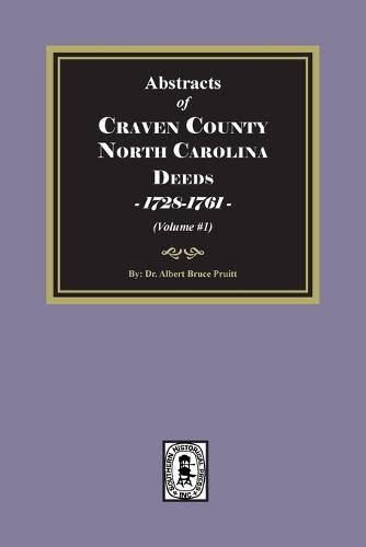 Craven County, North Carolina Deeds, 1728-1761. (Volume #1)