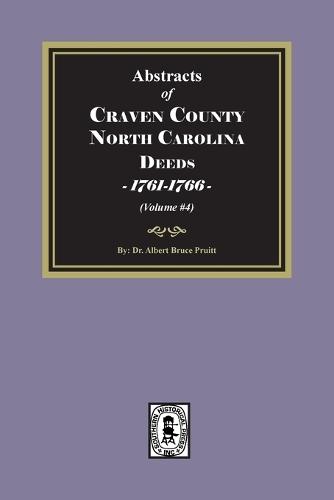 Craven County, North Carolina Deeds, 1761-1766. (Volume #4)