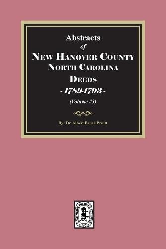 New Hanover County, North Carolina Deeds, 1789-1793. (Volume #3)