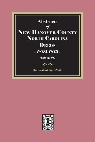 New Hanover County, North Carolina Deeds, 1805-1813. (Volume #5)