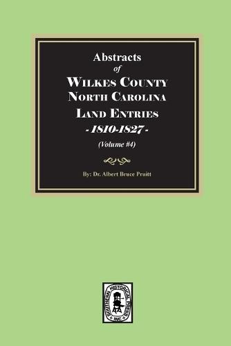 Abstracts of Wilkes County North Carolina Land Entries, 1810-1827. (Volume #4)