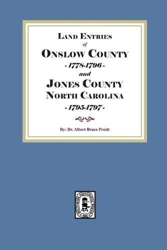 Land Entries of Onslow County, 1778-1796 and Jones County, North Carolina, 1795-1797