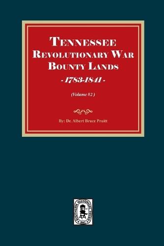 Tennessee Revolutionary War Bounty Lands, 1783-1841 (Volume #2)