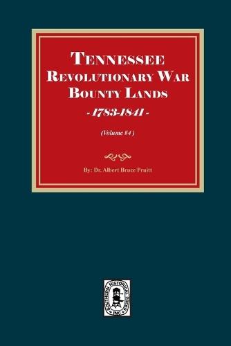 Tennessee Revolutionary War Bounty Lands, 1783-1841 (Volume #4)