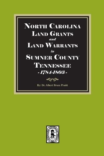 North Carolina Land Grants and Land Warrants in Sumner County Tennessee, 1784-1803