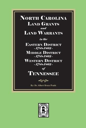 North Carolina Land Grants and Land Warrants in Tennessee - Eastern District 1788-1802, Middle District 1788-1802, Western District 1788-1802