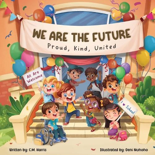 We Are The Future: A Children's Book About Kindness, Inclusion, and Belonging at School