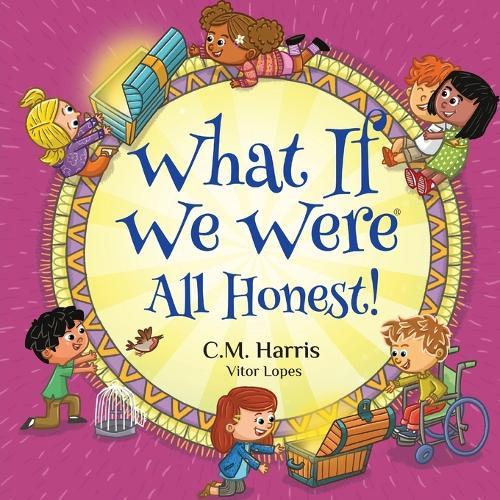 What If We Were All Honest!: A Children's Rhyming Book About Honesty, Trust, and Doing What's Right