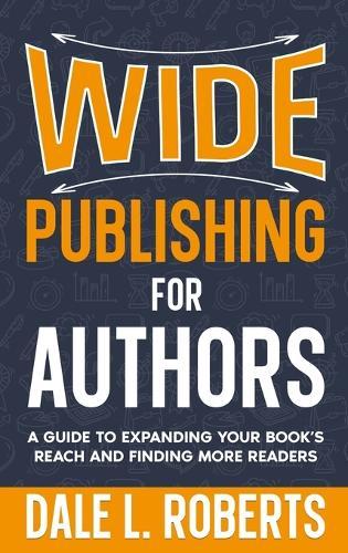 Wide Publishing for Authors: A Guide to Expanding Your Book's Reach and Finding More Readers