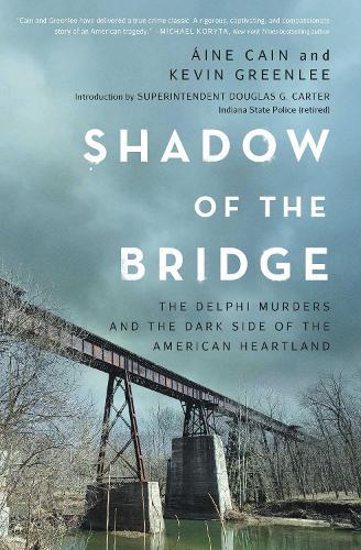 Shadow of the Bridge: The Delphi Murders and the Dark Side of the American Heartland