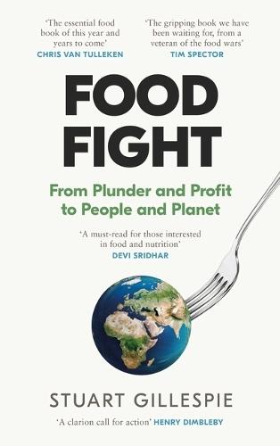 Food Fight: From Plunder and Profit to People and Planet