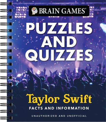 Brain Games - Puzzles and Quizzes: Taylor Swift Facts and Information Word Searches, Trivia, Crosswords & More Spiral Bound, Full Color