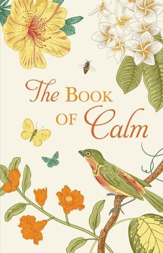 The Book of Calm Mindfulness, Meditation, Breathing Techniques, Calming Mantras, Uplifting Quotes, and Beautiful Illustrations for Stress Relief and Relaxation