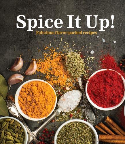Spice It Up!: Fabulous Flavor-Packed Recipes