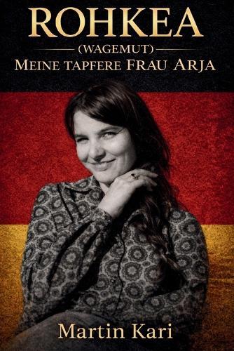 Rohkea (Wagemut) Meine Tapfere Frau Arja