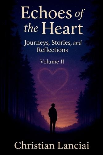 Echoes of the Heart: Journeys, Stories, and Reflections