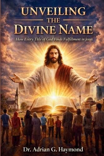 Unveiling the Divine Name: How Every Title of God Finds Fulfillment in Jesus