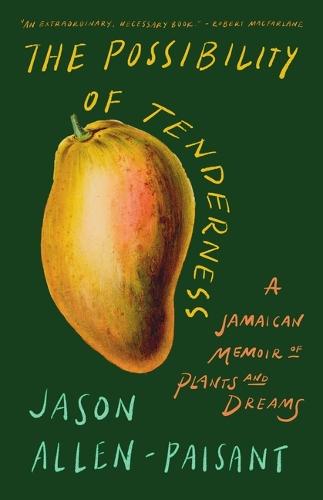 The Possibility of Tenderness: A Jamaican Memoir of Plants and Dreams