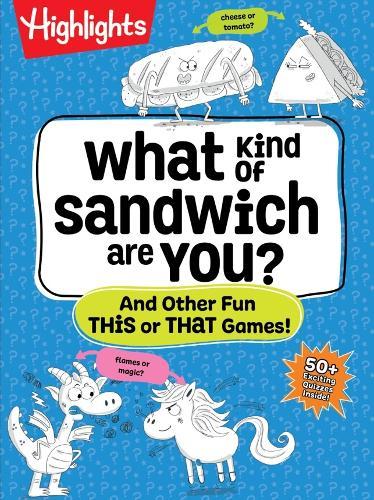 What Kind of Sandwich Are You?: A This or That Highlights Activity Book with Quizzes, Wacky Prompts, Playful Conversation Starters and More Road Trip Games for Kids 7 and Up