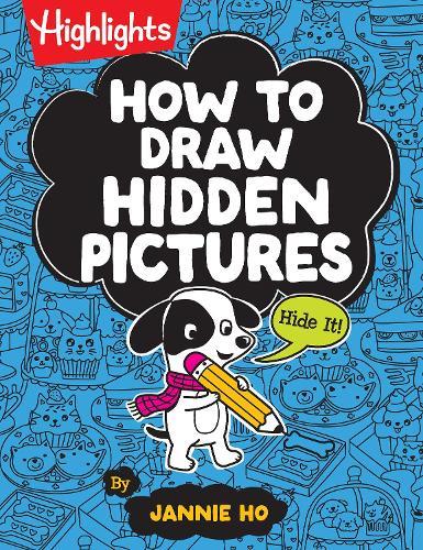 How to Draw Hidden Pictures: Step-by-Step Drawing Book for Kids 6 and Up, Learn How to Draw Cute Characters, Add Hidden Objects and Create Your Own Hidden Pictures Puzzles