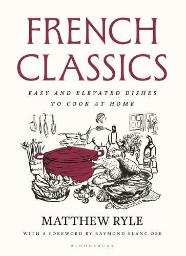 French Classics: Easy and Elevated Dishes to Cook at Home