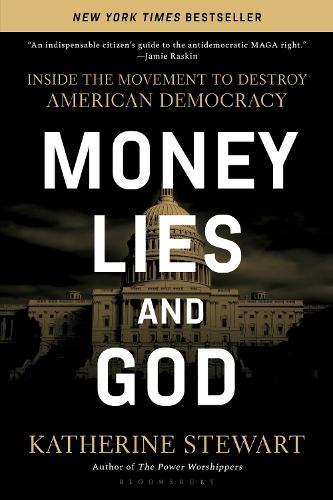 Money, Lies, and God: Inside the Movement to Destroy American Democracy