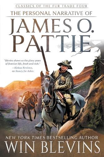 The Personal Narrative of James O. Pattie: (A Mountain Man Narrative)