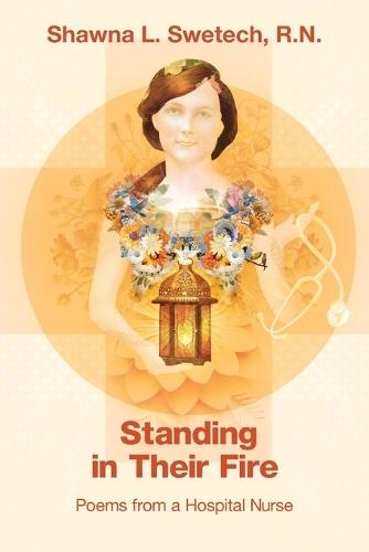 Standing in Their Fire: Poems from a Hospital Nurse