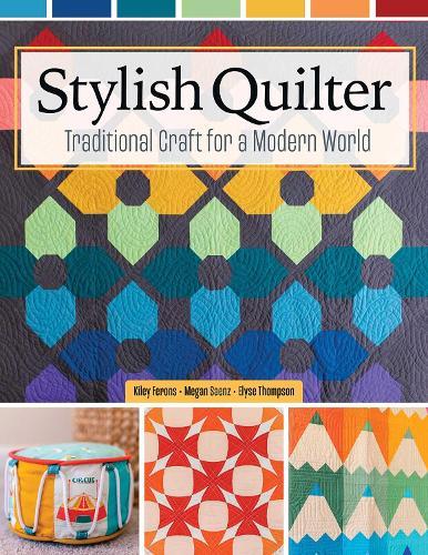 Stylish Quilter: Traditional Craft for a Modern World