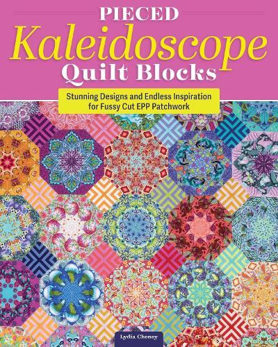 Pieced Kaleidoscope Quilt Blocks: Stunning Designs and Endless Inspiration for Fussy Cut EPP Patchwork