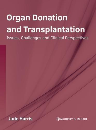 Organ Donation and Transplantation: Issues, Challenges and Clinical Perspectives