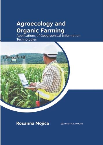 Agroecology and Organic Farming: Applications of Geographical Information Technologies