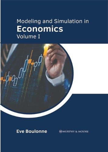 Modeling and Simulation in Economics: Volume I