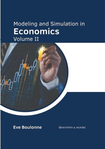 Modeling and Simulation in Economics: Volume II