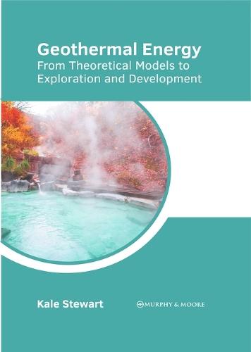 Geothermal Energy: From Theoretical Models to Exploration and Development