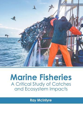 Marine Fisheries: A Critical Study of Catches and Ecosystem Impacts