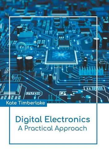 Digital Electronics: A Practical Approach